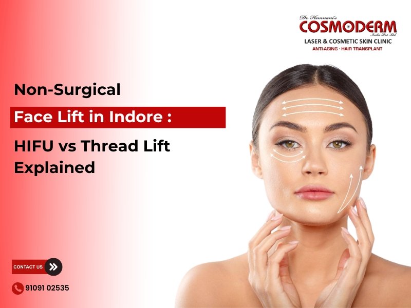 Non-Surgical Face Lift Treatment in Indore with HIFU vs Thread Lift explained by COSMODERM for skin tightening and youthful facial appearance